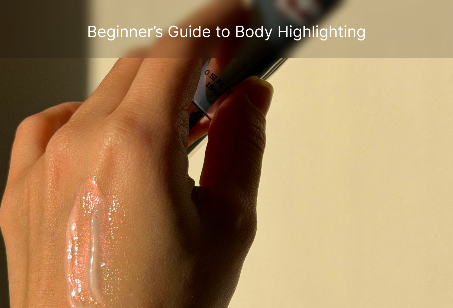 Beginner’s Guide to Body Highlighting: Placement, Tools & Mistakes to Avoid