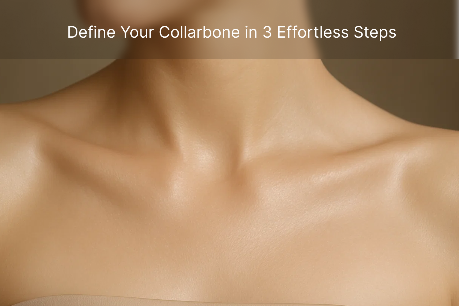 Collarbone Highlighter: Define Your Collarbone in 3 Effortless Steps